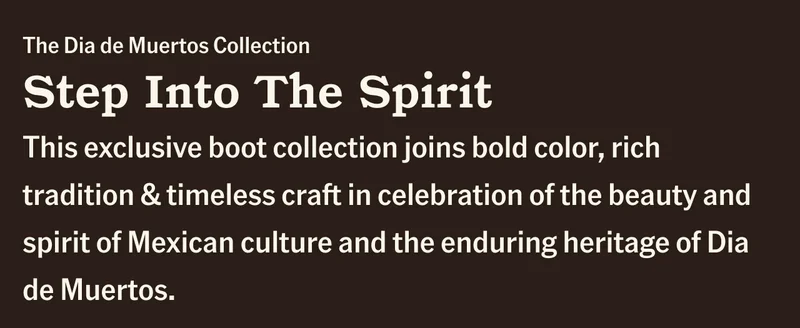 The Dia de Muertos Collection Step Into The Spirit This exclusive boot collection joins bold color, rich tradition & timeless craft in celebration of the beauty and spirit of Mexican culture and the enduring heritage of Dia de Muertos.