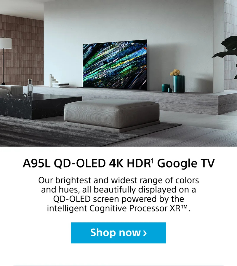 A95L QD-OLED 4K HDR¹ Google TV | Our brightest and widest range of colors and hues, all beautifully displayed on a QD-OLED screen powered by the intelligent Cognitive Processor XR™. | Shop now
