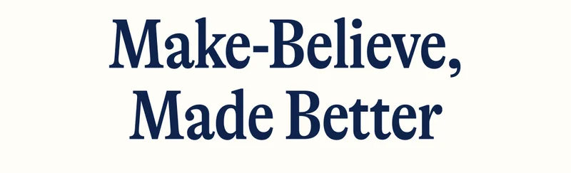 Make-Believe, Made Better