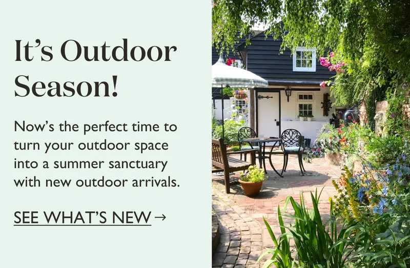 It's outdoor season! Now's the perfect time to turn your outdoor space into a summer sanctuary with new outdoor arrivals.