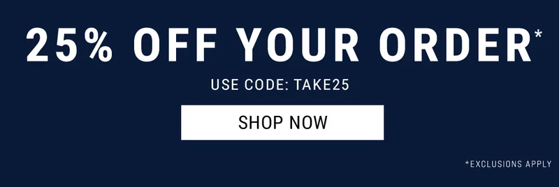 25% Off Your Order. use code: discount code Shop Now