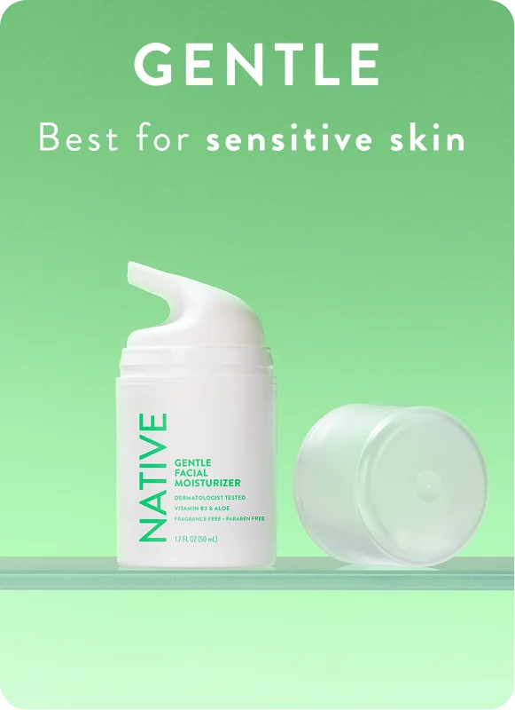 Gentle. Best for sensitive skin.