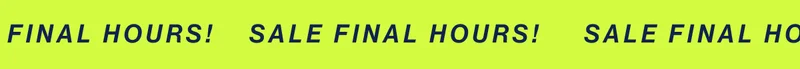 SALE FINAL HOURS!   SALE FINAL HOURS!     SALE FINAL HOURS!