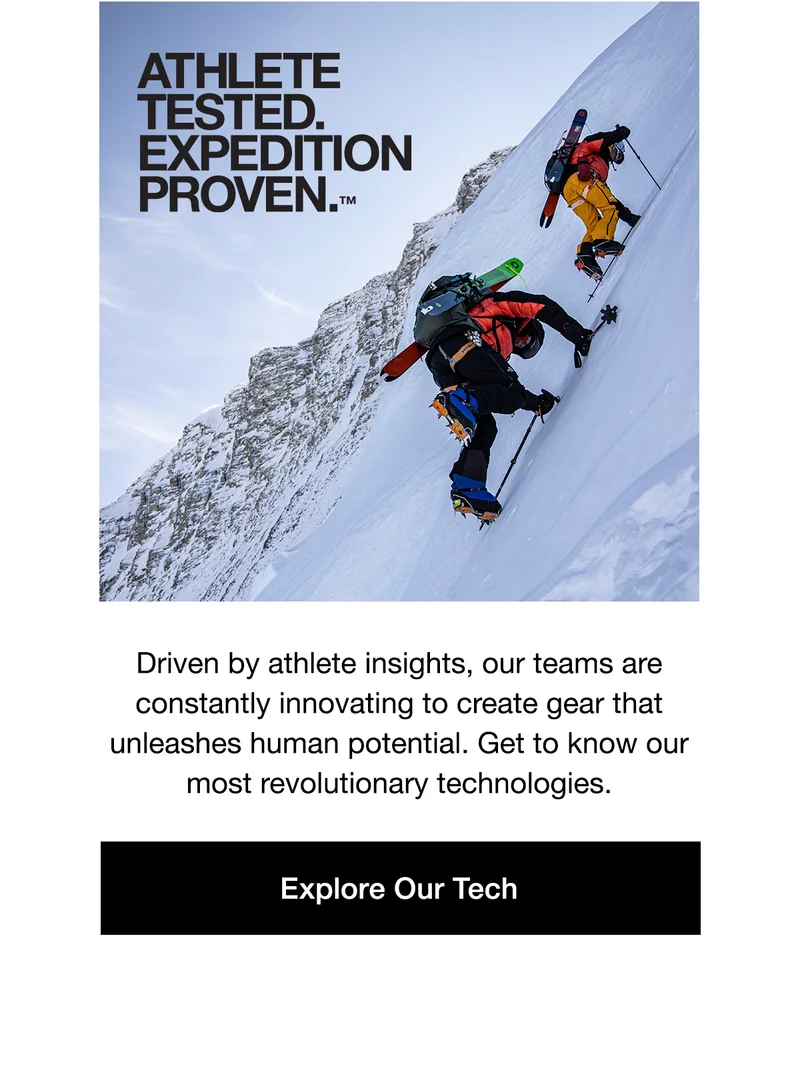 Athlete Tested. Expedition Proven.™ Explore Our Tech