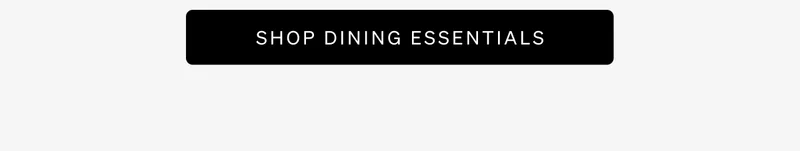 Shop Dining Essentials
