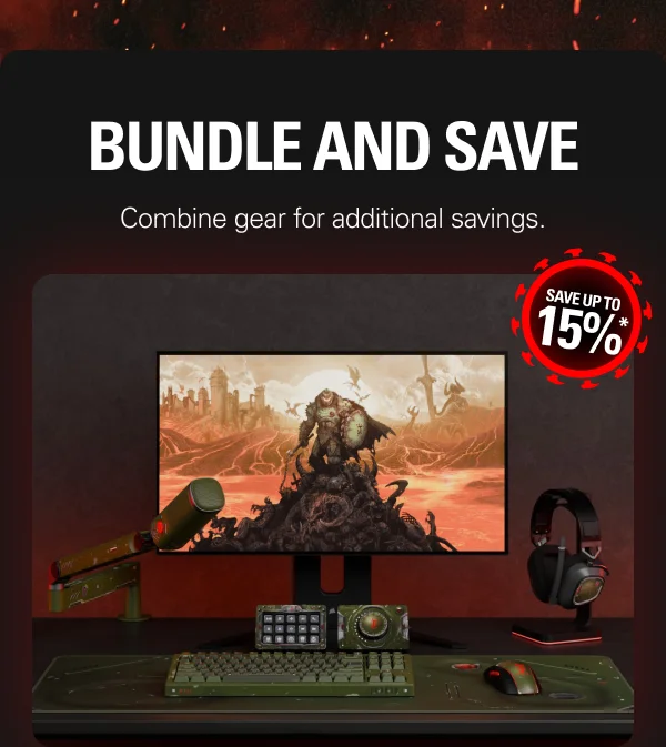 BUNDLE AND SAVE: Combine gear for additional savings. - Save up to 15%*