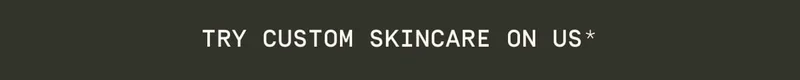 Try Custom Skincare on us*