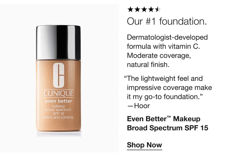 Our #1 foundation. | Dermatologist-developed formula with vitamin C. Moderate coverage, natural finish. “The lightweight feel and impressive coverage make it my go-to foundation.” —Hoor | Even Better™ Makeup Broad Spectrum SPF 15 | Shop Now