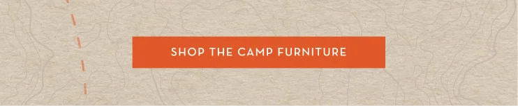 Shop the Camp Furniture