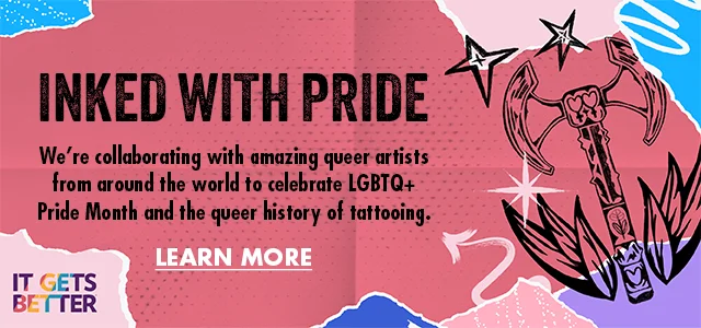 INKED WITH PRIDE - We're collaborating with amazing queer artists from around the world to celebrate LGBTQ+ Pride Month and the queer history of tattooing. INKED WITH PRIDE - We're collaborating with amazing queer artists from around the world to celebrate LGBTQ+ Pride Month and the queer history of tattooing.