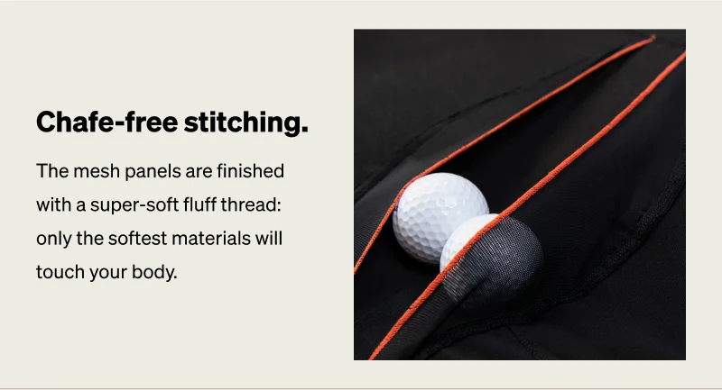Chafe-free stitching.