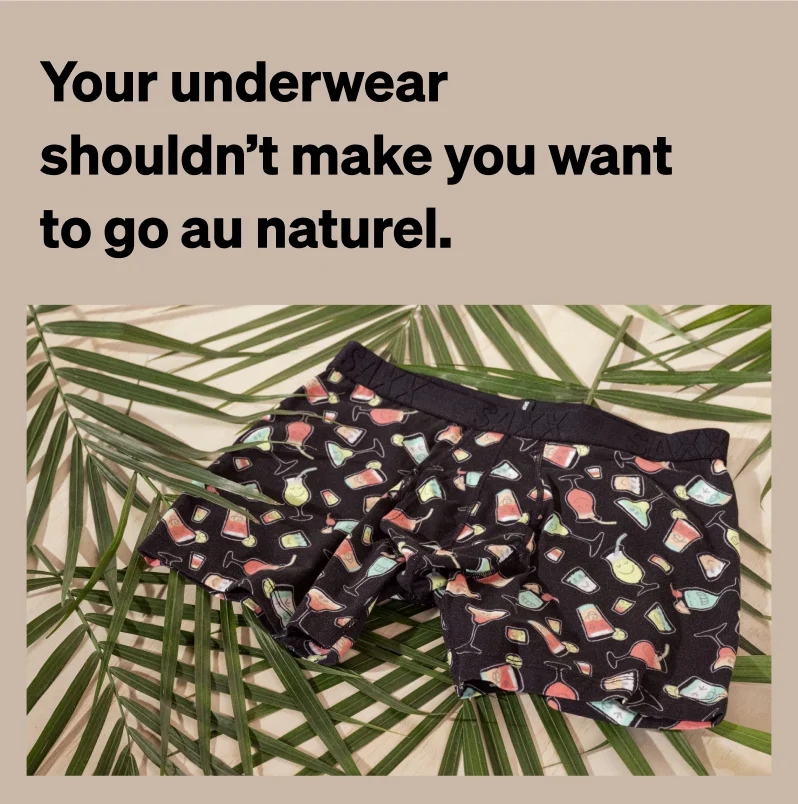 Your underwear shouldn’t make you want to go au naturel.