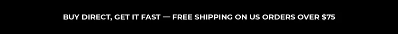 Buy direct, get it fast — free shipping on US orders over $75