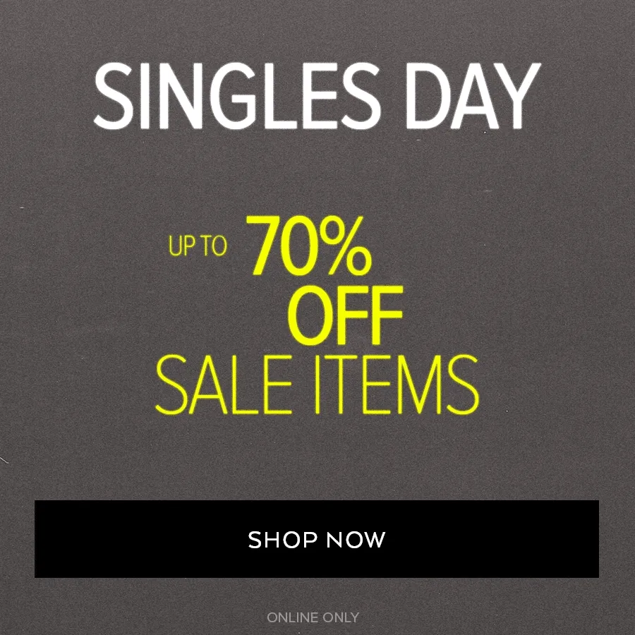 SINGLES DAY 30% OFF SITEWIDE AND UP TO 70% OFF SALE SHOP NOW