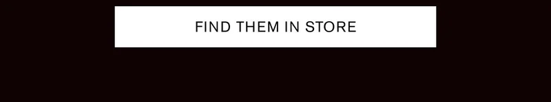 FIND THEM IN STORE