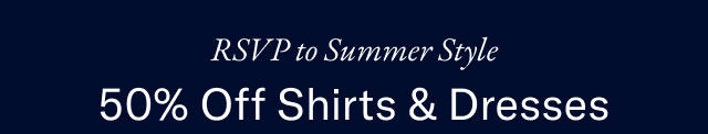 RSVP Summer Style 50% Off shirts & dresses