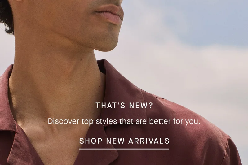 That’s New? Discover top styles that are better for you. | Shop New Arrivals