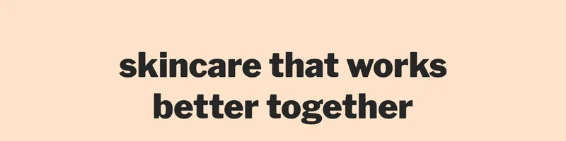 skincare that works better together