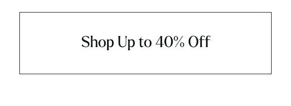 Shop Up to 40% off Sitewide