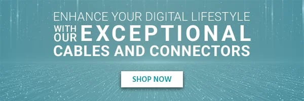 Enhance Your Digital Lifestyle With Our Exceptional Cables And Connectors