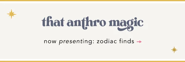 That anthro magic. Now presenting: zodiac finds.