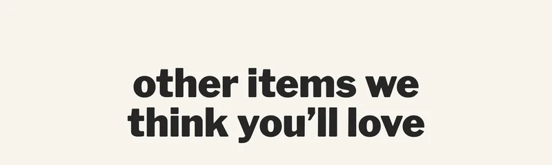 other items we think you’ll love