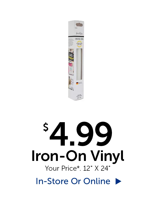 $4.99 Iron-On Vinyl - Your Price*.
