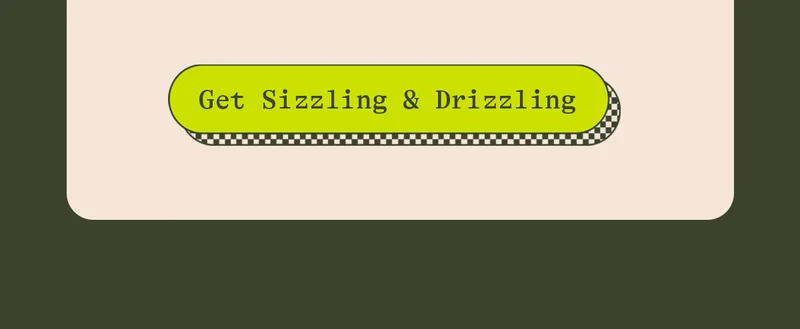GET SIZZLING & DRIZZLING