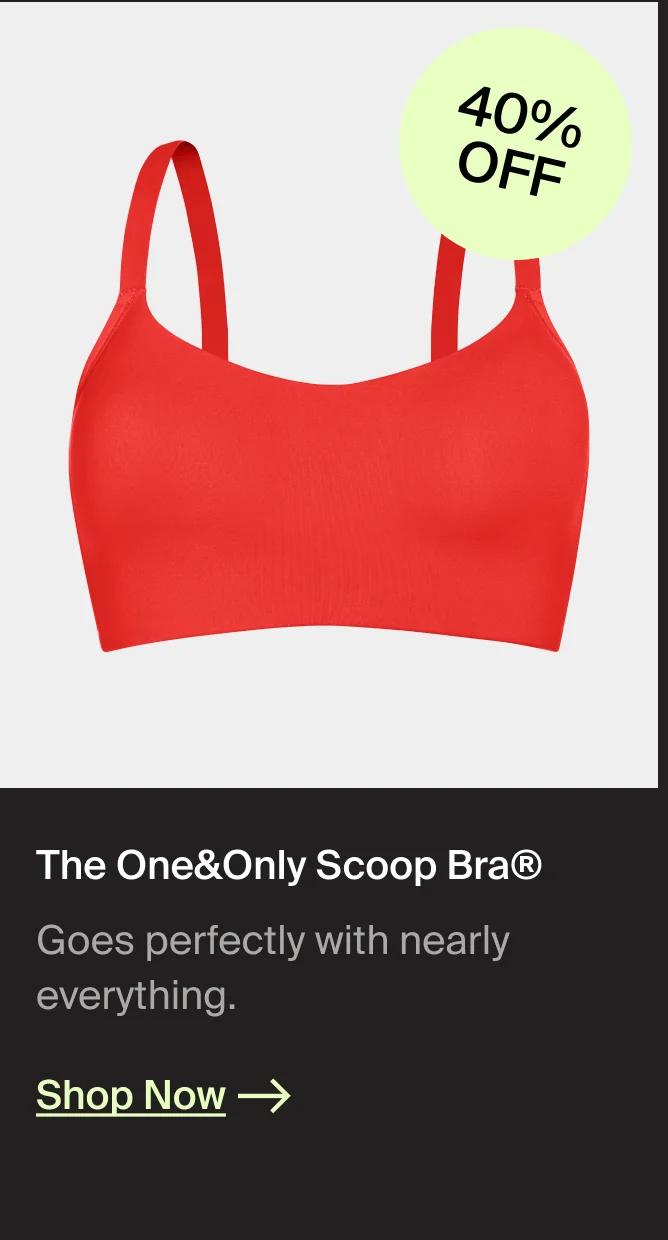 40% OFF! The One&Only Scoop Bra. Goes perfectly with nearly everything. SHOP NOW