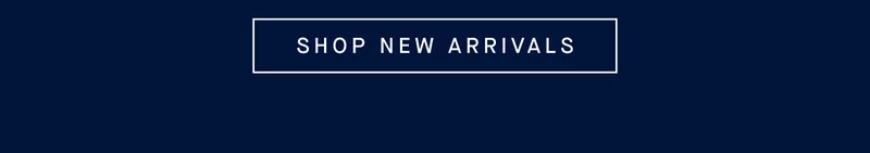 SHOP NEW ARRIVALS