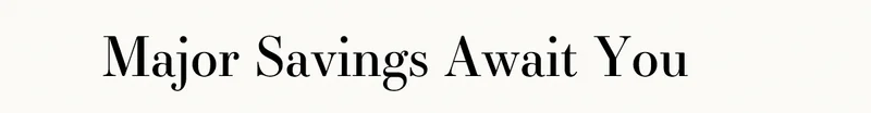 Major Savings Await You
