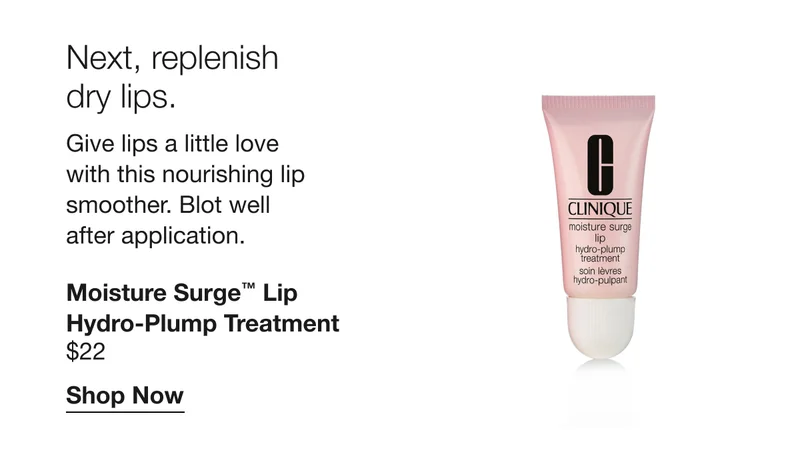 Next, replenish dry lips. | Give lips a little love with this nourishing lip smoother. Blot well after application. | Moisture Surge™ Lip Hydro-Plump Treatment $22 | Shop Now
