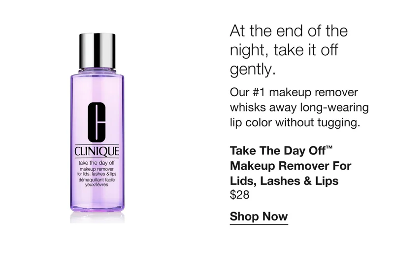 At the end of the night, take it off gently. | Our #1 makeup remover whisks away long-wearing lip color without tugging. | Take The Day Off™ Makeup Remover For  Lids, Lashes & Lips $28 | Shop Now