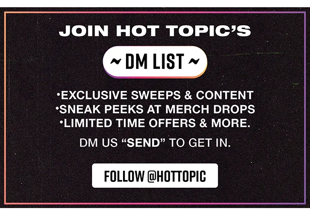 Join Hot Topic's DM List! Follow hottopic