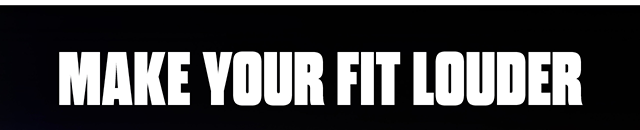 Make your Fit Louder. Shop Now