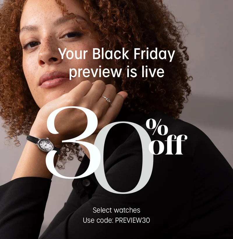 Your Black Friday preview is live | 30% off Select Watches | Use code: discount code