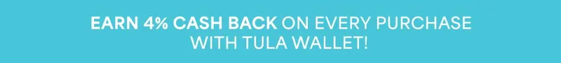 EARN 4% CASH BACK ON EVERY PURCHASE WITH TULA WALLET!