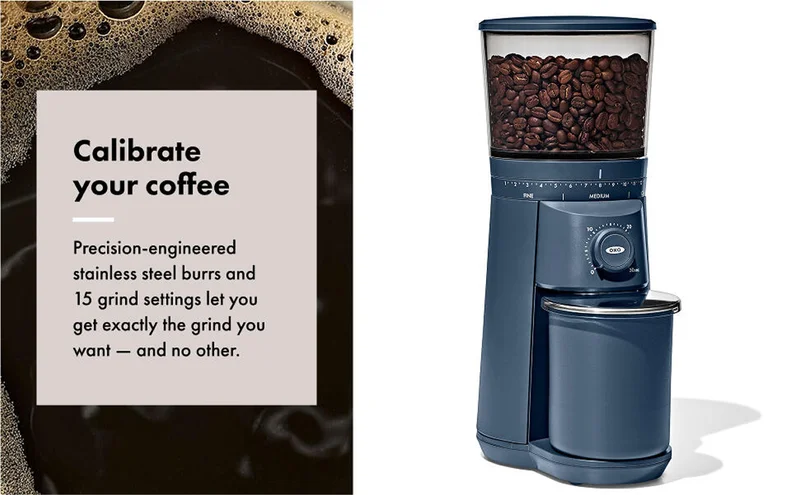 Calibrate your coffee. Precision-engineered stainless steel burrs and 15 grind settings let you get exactly the grind you want - and no other.