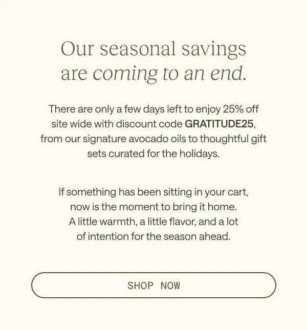 Our seasonal savings are coming to an end. Shop Now.