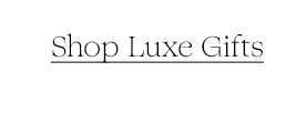 Shop Luxe Gifts