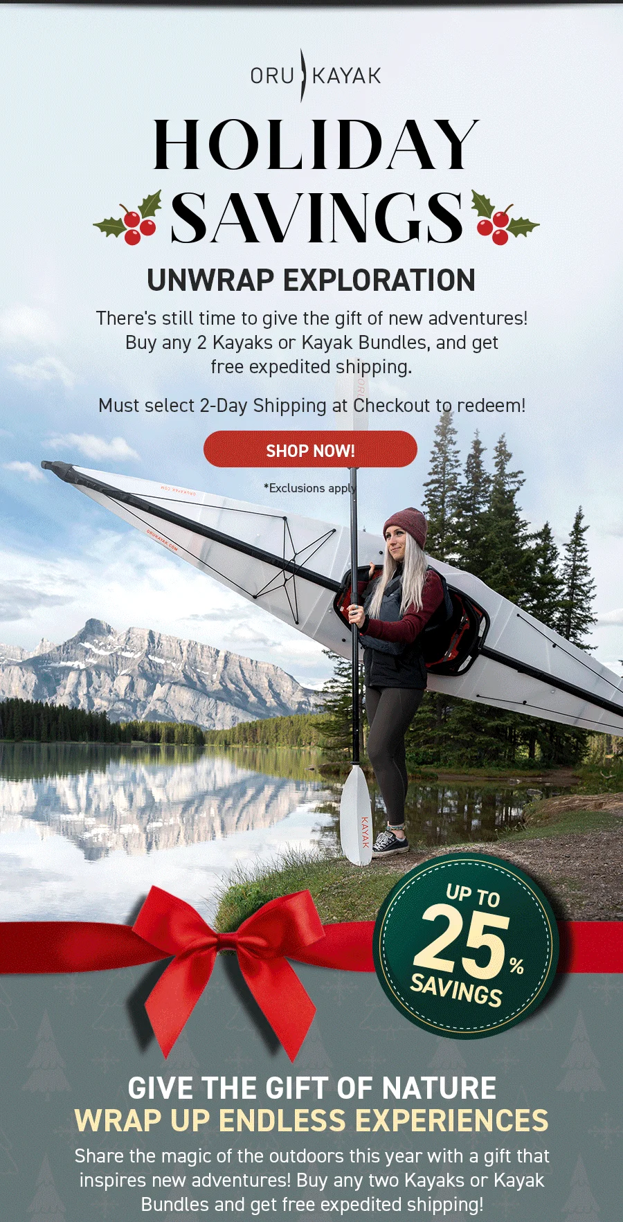 There's still time to give the gift  of nature!  Buy any two kayaks and get free expedited shipping. Must select 2-Day shipping at checkout to redeem