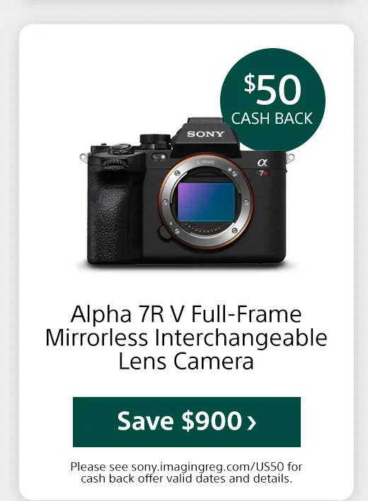 Cash back Alpha 7R V Full-Frame Mirrorless Interchangeable Lens Camera Save Please see sony.imagingreg.com/US50 for cash back offer valid dates and details.