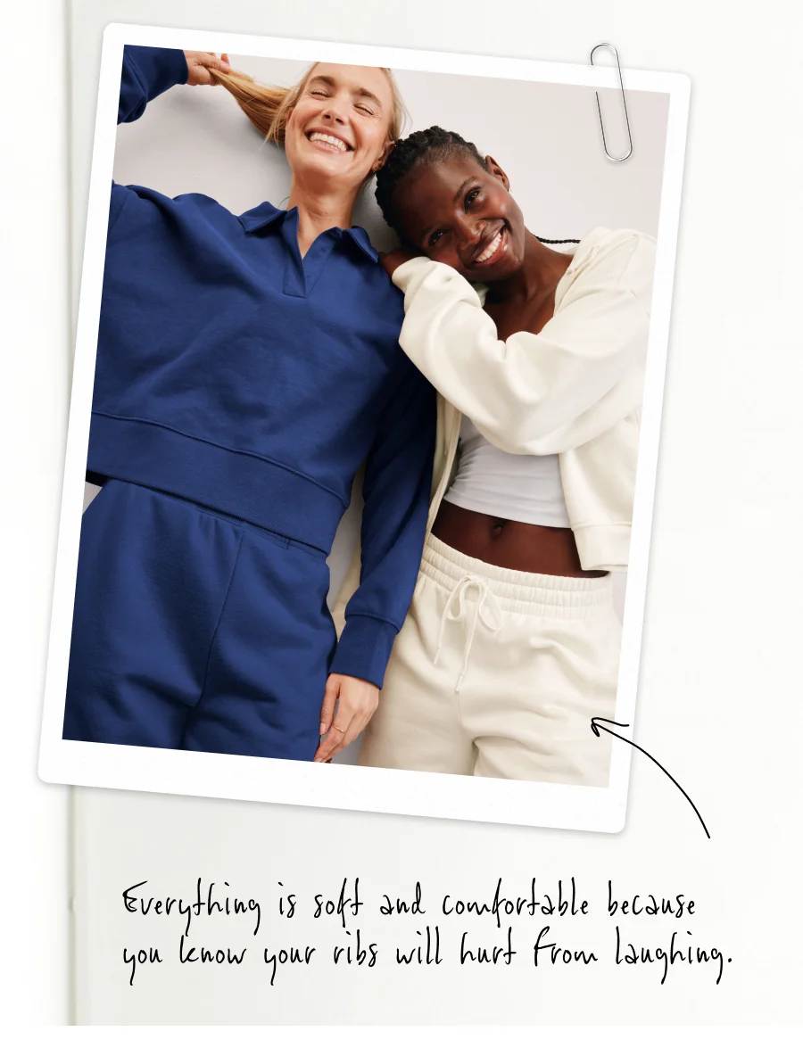 Everything is soft and comfortable because you know your ribs will hurt from laughing