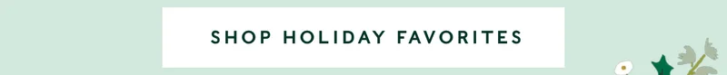 Shop Holiday Favorites