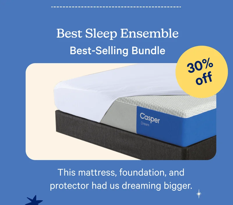 Best Sleep Ensemble; Best-Selling Bundle; 30% off; This mattress, foundation, and protector has us dreaming bigger.