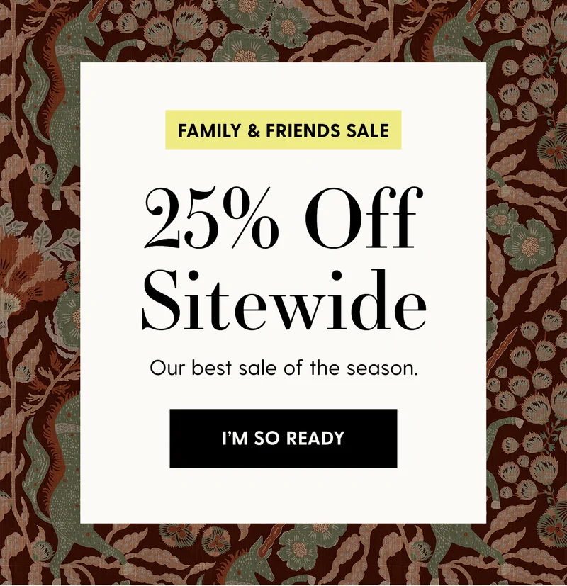 Friends & Family Sale | 25% Off Sitewide | Our best sale of the season. | I'M SO READY