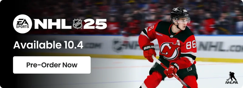 NHL 25 Available 10.4 | Pre-Order Now