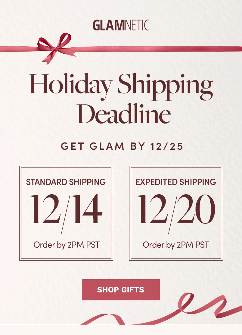 Holiday Shipping Deadline Get Glam by 12/25