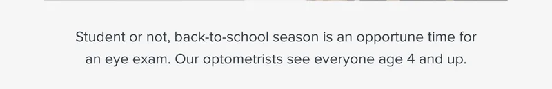 Our optometrists see everyone ages 4 and up