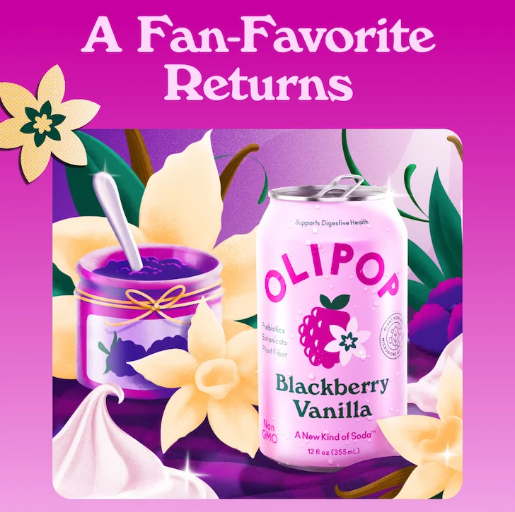 We launched Blackberry Vanilla as a limited-time flavor back in 2020 and ever since then, fans have not stopped asking for its return. What makes it a fan-favorite? We’d guess it has something to do with the fact that it tastes like a spoonful of gooey homemade jam straight from the jar…blending blackberry flavor with the warmth and comfort of vanilla for a delightful, high-fiber soda that’ll satisfy every craving.